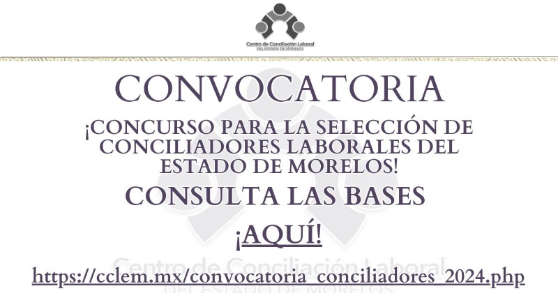 Informa CCLEM sobre la convocatoria para el Concurso de Selección de Conciliadores Laborales del estado de Morelos